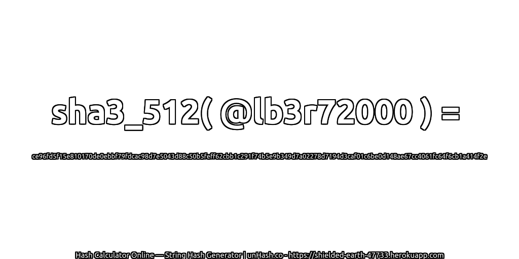 sha3_512( @lb3r72000 ) = ce96fd5f15e810170de0ebbf79fdcac98d7e5043d88c50b5feff62cbb1c291f74b5e9b349d7a02278d7194d3caf01c6be0d148ae67cc4061fc64f6cb1a414f2e | unHash.co