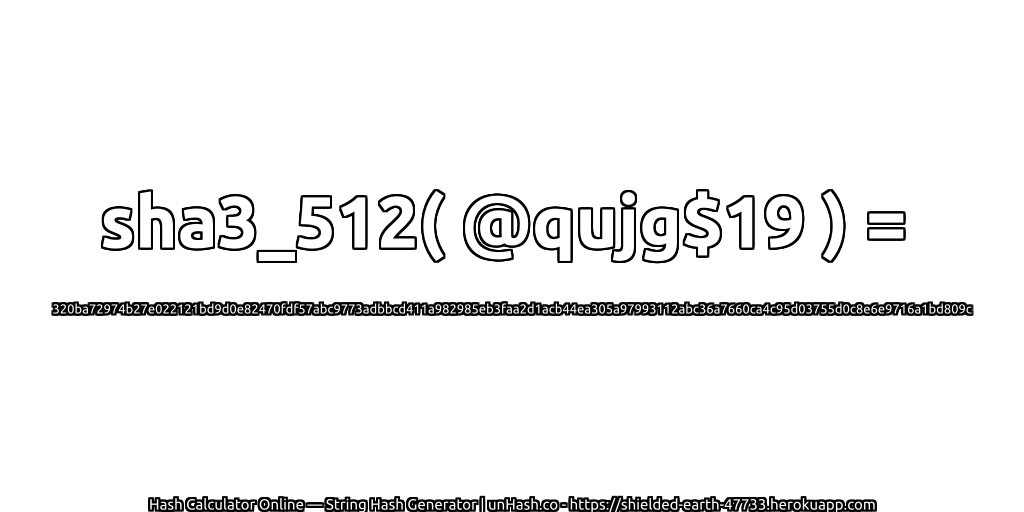 sha3_512( @qujg$19 ) = 320ba72974b27e022121bd9d0e82470fdf57abc9773adbbcd411a982985eb3faa2d1acb44ea305a97993112abc36a7660ca4c95d03755d0c8e6e9716a1bd809c | unHash.co