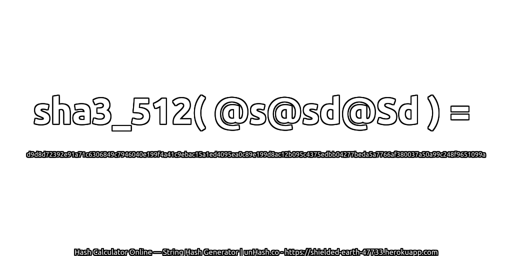 sha3_512( @s@sd@Sd ) = d9d8d72392e91a71c6306849c7946040e199f4a41c9ebac15a1ed4095ea0c89e199d8ac12b095c4375edbb04277beda5a7766af380037a50a99c248f9651099a | unHash.co