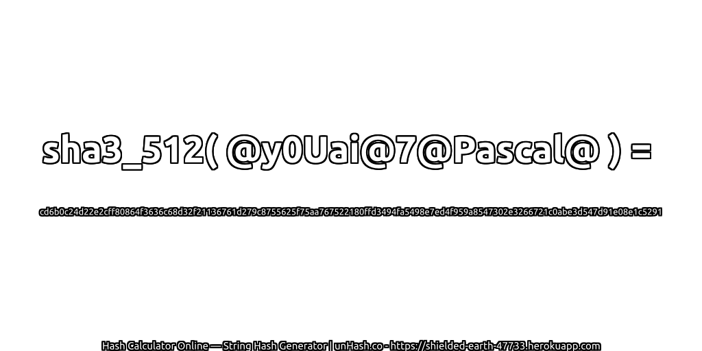 sha3_512( @y0Uai@7@Pascal@ ) = cd6b0c24d22e2cff80864f3636c68d32f21136761d279c8755625f75aa767522180ffd3494fa5498e7ed4f959a8547302e3266721c0abe3d547d91e08e1c5291 | unHash.co