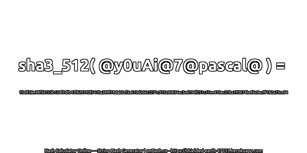 sha3_512( @y0uAi@7@pascal@ ) = 1fa0f28e98f5b755b124f7dfb47f620793f5410a309f78dab3cf3a610d266c7271c975c00934ac3ad19df251c17ee410ec21ba193674bef6c0ec9f182a73ce94 | unHash.co
