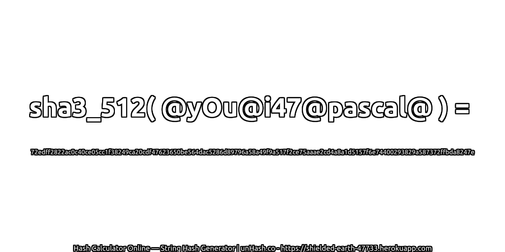 sha3_512( @yOu@i47@pascal@ ) = 72edff2822ac0c40ce05cc1f38249ca20cdf47623650be564dac5286d89796a58a49f9a517f2ce75aaae2cd4a8a1d5157f6e74400293829a587372ffbda8247e | unHash.co