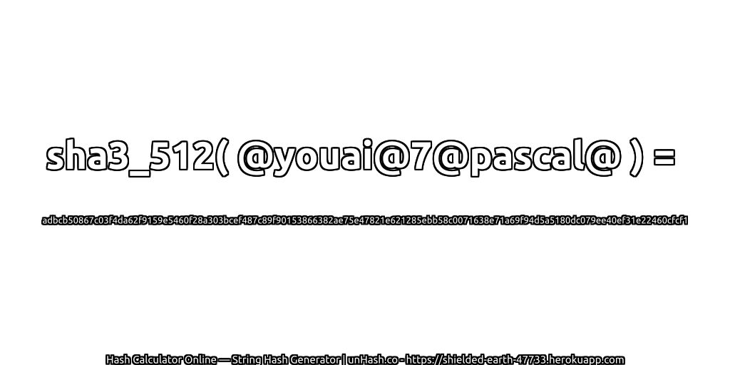 sha3_512( @youai@7@pascal@ ) = adbcb50867c03f4da62f9159e5460f28a303bcef487c89f90153866382ae75e47821e621285ebb58c0071638e71a69f94d5a5180dc079ee40ef31e22460cfcf1 | unHash.co