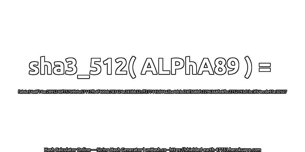 sha3_512( ALPhA89 ) = fab6e54a8f14ac2895240f75709b9a57117fb4f400dc783424e283bb32cff277445d44a2ba4dcbd28f308bfc2296368fe8fbc2752193d1bc3f64ecde93e30507 | unHash.co
