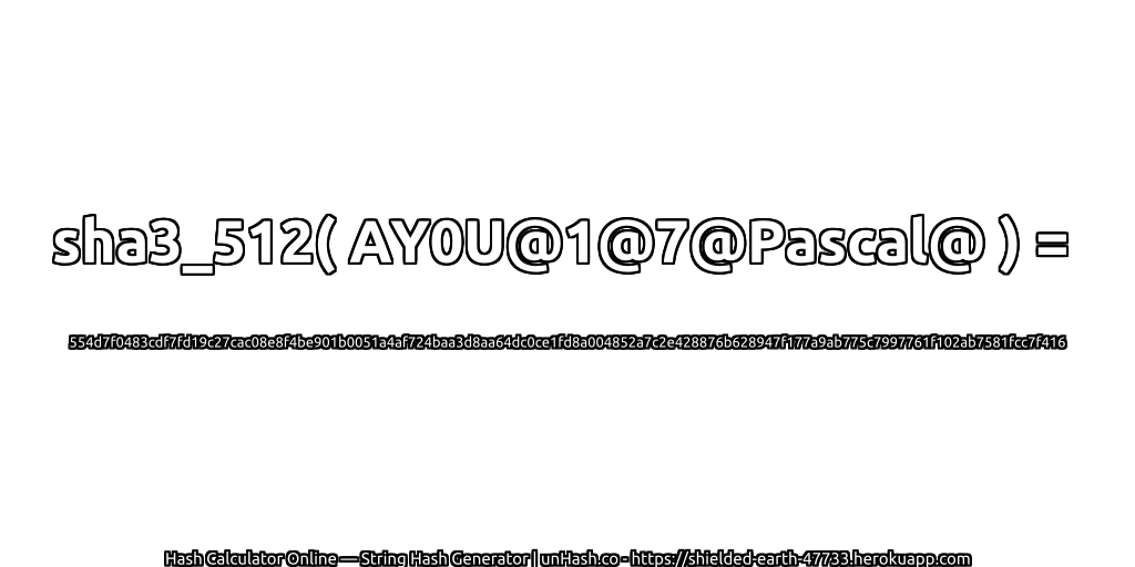 sha3_512( AY0U@1@7@Pascal@ ) = 554d7f0483cdf7fd19c27cac08e8f4be901b0051a4af724baa3d8aa64dc0ce1fd8a004852a7c2e428876b628947f177a9ab775c7997761f102ab7581fcc7f416 | unHash.co