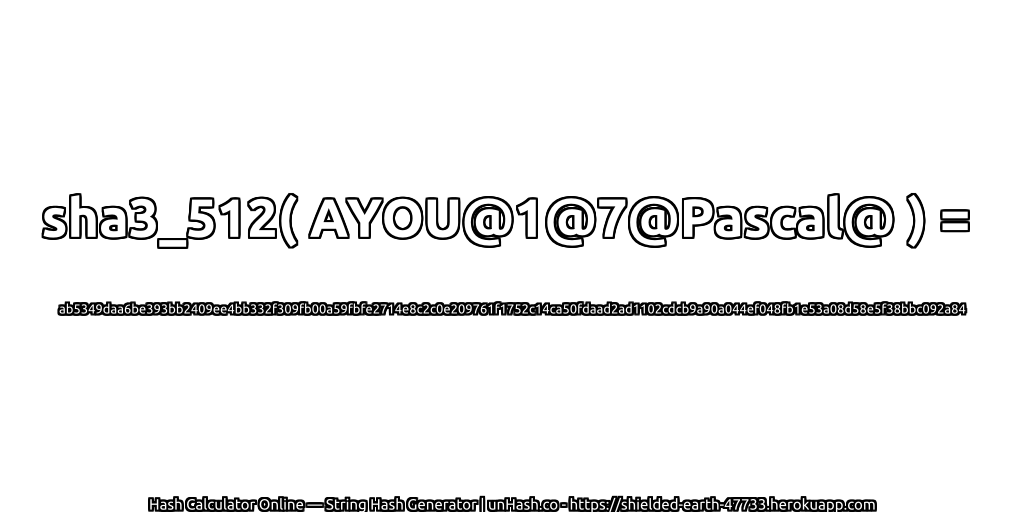 sha3_512( AYOU@1@7@Pascal@ ) = ab5349daa6be393bb2409ee4bb332f309fb00a59fbfe2714e8c2c0e209761f1752c14ca50fdaad2ad1102cdcb9a90a044ef048fb1e53a08d58e5f38bbc092a84 | unHash.co