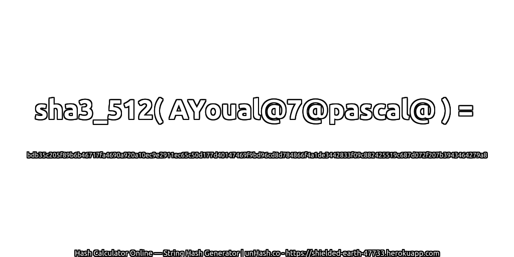 sha3_512( AYoual@7@pascal@ ) = bdb35c205f89b6b46717fa4690a920a10ec9e2911ec65c50d177d40147469f9bd96cd8d784866f4a1de3442833f09c882425519c687d072f207b3943464279a8 | unHash.co