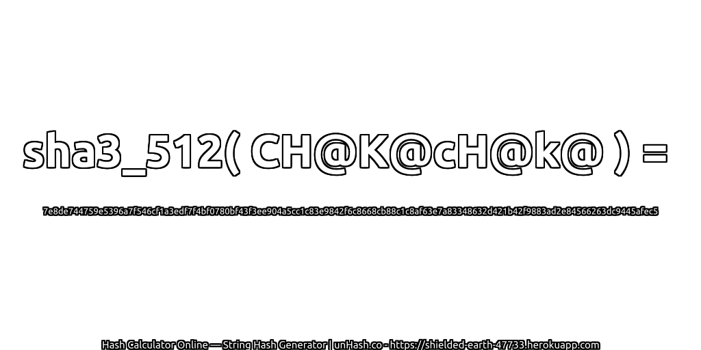 sha3_512( CH@K@cH@k@ ) = 7e8de744759e5396a7f546cf1a3edf7f4bf0780bf43f3ee904a5cc1c83e9842f6c8668cb88c1c8af63e7a83348632d421b42f9883ad2e84566263dc9445afec5 | unHash.co