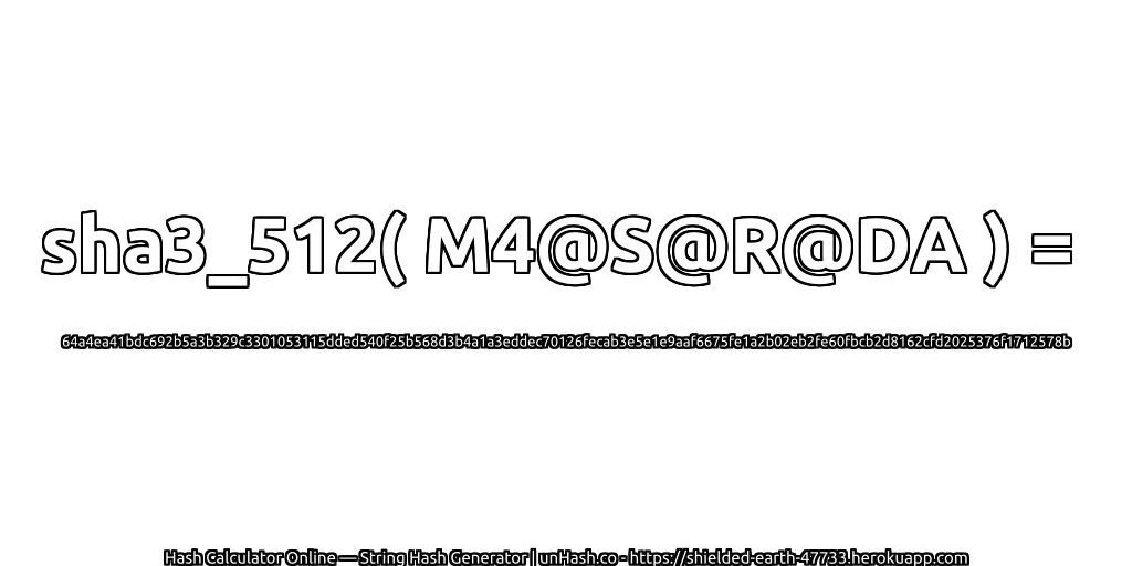 sha3_512( M4@S@R@DA ) = 64a4ea41bdc692b5a3b329c3301053115dded540f25b568d3b4a1a3eddec70126fecab3e5e1e9aaf6675fe1a2b02eb2fe60fbcb2d8162cfd2025376f1712578b | unHash.co