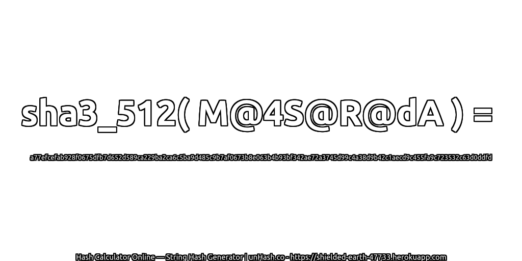 sha3_512( M@4S@R@dA ) = a77efcefab928f0675dfb7d652d589ca229ba2ca6c5ba9d485c9b7af0673b8e063b4b93bf342ae72a3745d99c4a38d9b42c1aecd9c455fa9c723532c63d0ddfd | unHash.co