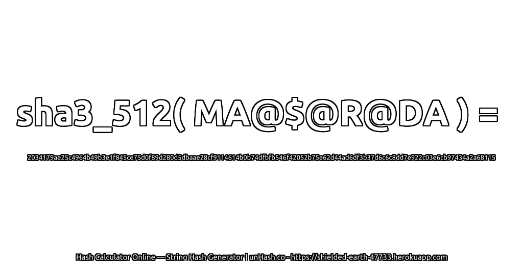 sha3_512( MA@$@R@DA ) = 2034179ae25c4964b49b3e1f845ce75d0f89d280d5dbaae28cf9114614b0b74dfbfb546f42052b75e62d44ad6df3b37d6c6c8dd7e922c03e6cb97434a2a68115 | unHash.co