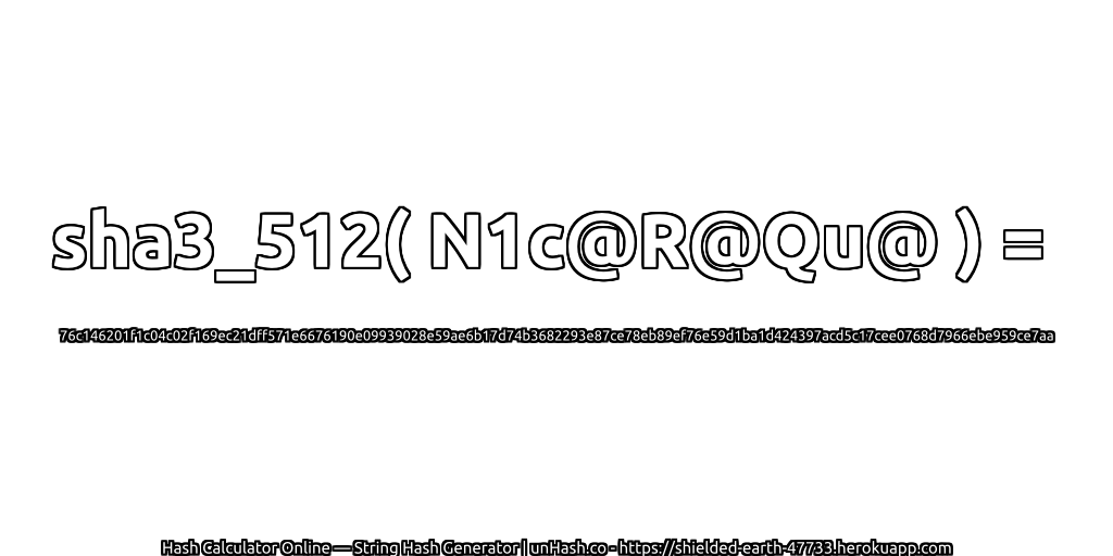 sha3_512( N1c@R@Qu@ ) = 76c146201f1c04c02f169ec21dff571e6676190e09939028e59ae6b17d74b3682293e87ce78eb89ef76e59d1ba1d424397acd5c17cee0768d7966ebe959ce7aa | unHash.co