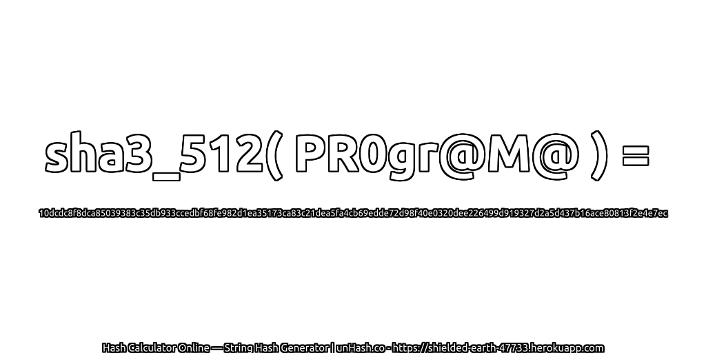 sha3_512( PR0gr@M@ ) = 10dcdc8f8dca85039383c35db933ccedbf68fe982d1ea35173ca83c21dea5fa4cb69edde72d98f40e0320dee226499d919327d2a5d437b16ace80813f2e4e7ec | unHash.co