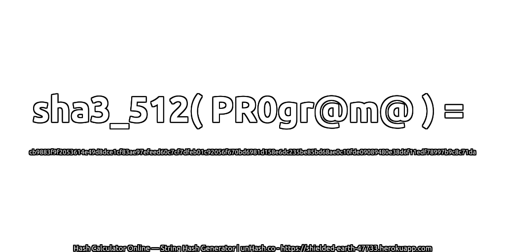 sha3_512( PR0gr@m@ ) = cb9883f9f2053614e49d8dce1cf83ae97efeed60c7cf7dfeb01c92056f670bd6981d158e6dc235be85bd68ae0c10fde09089480e38d6f11edf78997b9c8c71da | unHash.co