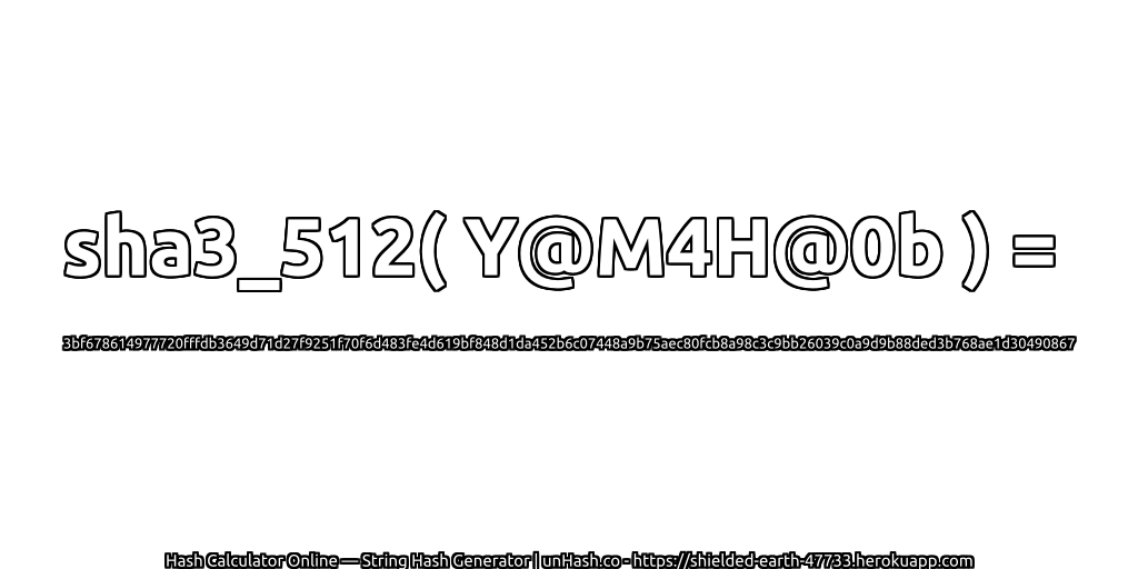 sha3_512( Y@M4H@0b ) = 3bf678614977720fffdb3649d71d27f9251f70f6d483fe4d619bf848d1da452b6c07448a9b75aec80fcb8a98c3c9bb26039c0a9d9b88ded3b768ae1d30490867 | unHash.co