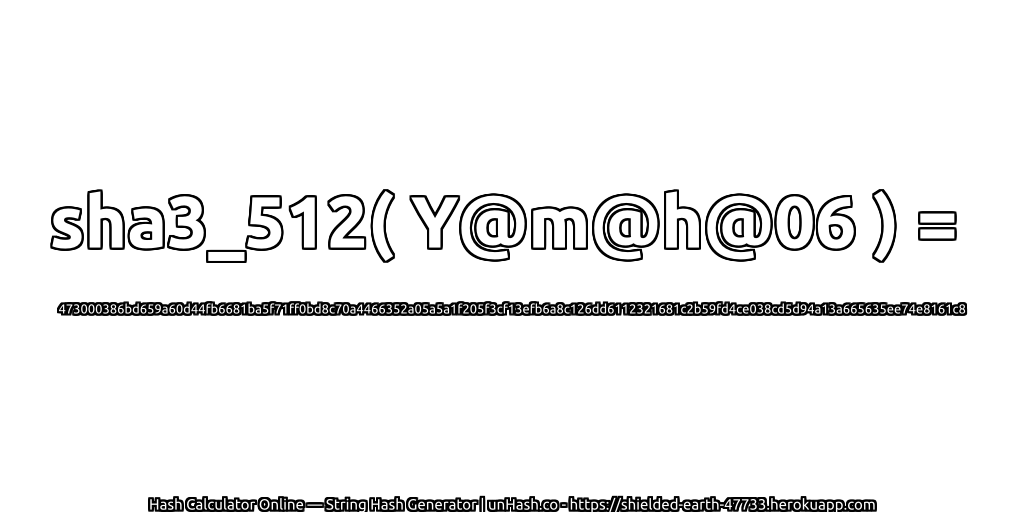 sha3_512( Y@m@h@06 ) = 473000386bd659a60d44fb6681ba5f71ff0bd8c70a4466352a05a5a1f205f3cf13efb6a8c126dd6112321681c2b59fd4ce038cd5d94a13a665635ee74e8161c8 | unHash.co