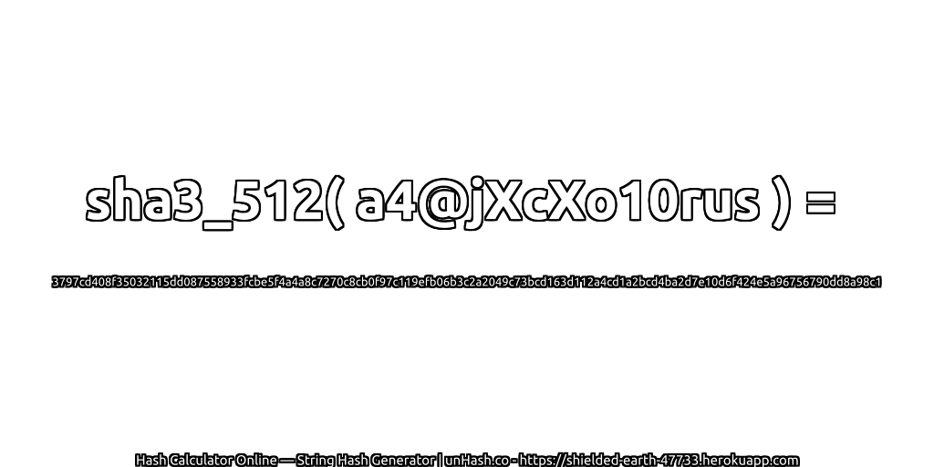 sha3_512( a4@jXcXo10rus ) = 3797cd408f35032115dd087558933fcbe5f4a4a8c7270c8cb0f97c119efb06b3c2a2049c73bcd163d112a4cd1a2bcd4ba2d7e10d6f424e5a96756790dd8a98c1 | unHash.co