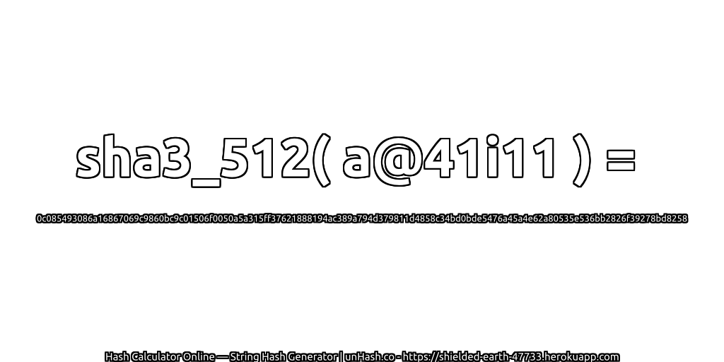 sha3_512( a@41i11 ) = 0c085493086a16867069c9860bc9c01506f0050a5a315ff37621888194ac389a794d379811d4858c34bd0bde5476a45a4e62a80535e536bb2826f39278bd8258 | unHash.co