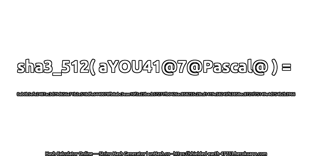 sha3_512( aYOU41@7@Pascal@ ) = 0ab0b5efe2487ac3d79d656a71b2e518dfe6440078fb8abc3eae10f2a23bacb57277fb0426ac858255c28cd1419e58245f63858ec8721f75149e4d754b2b3966 | unHash.co