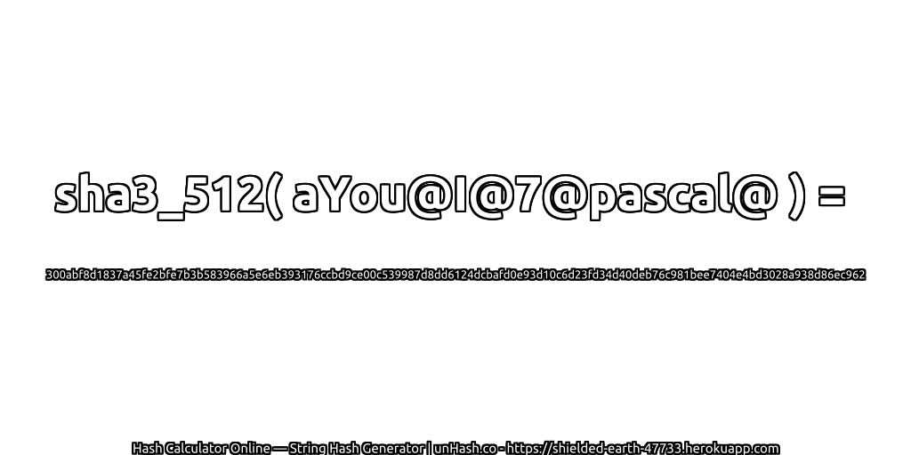 sha3_512( aYou@I@7@pascal@ ) = 300abf8d1837a45fe2bfe7b3b583966a5e6eb393176ccbd9ce00c539987d8dd6124dcbafd0e93d10c6d23fd34d40deb76c981bee7404e4bd3028a938d86ec962 | unHash.co