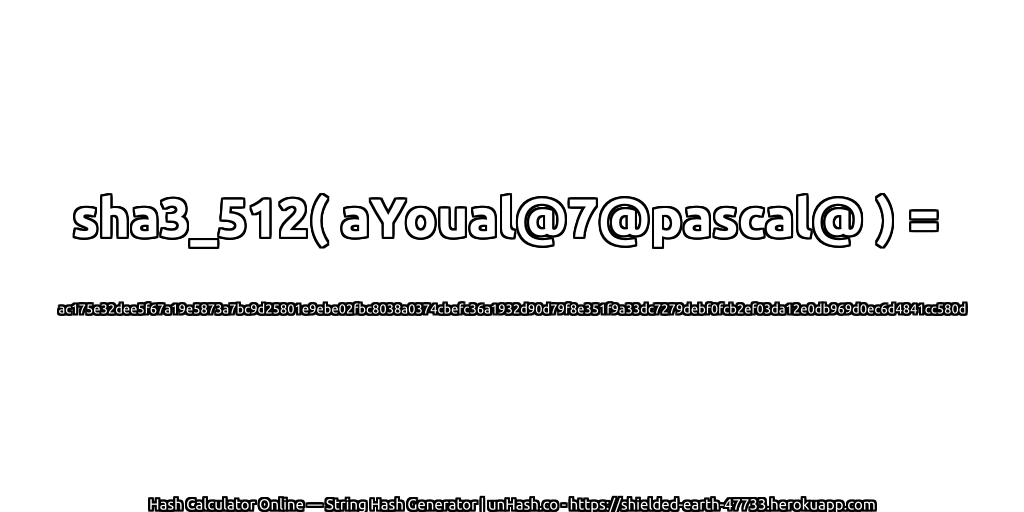 sha3_512( aYoual@7@pascal@ ) = ac175e32dee5f67a19e5873a7bc9d25801e9ebe02fbc8038a0374cbefc36a1932d90d79f8e351f9a33dc7279debf0fcb2ef03da12e0db969d0ec6d4841cc580d | unHash.co