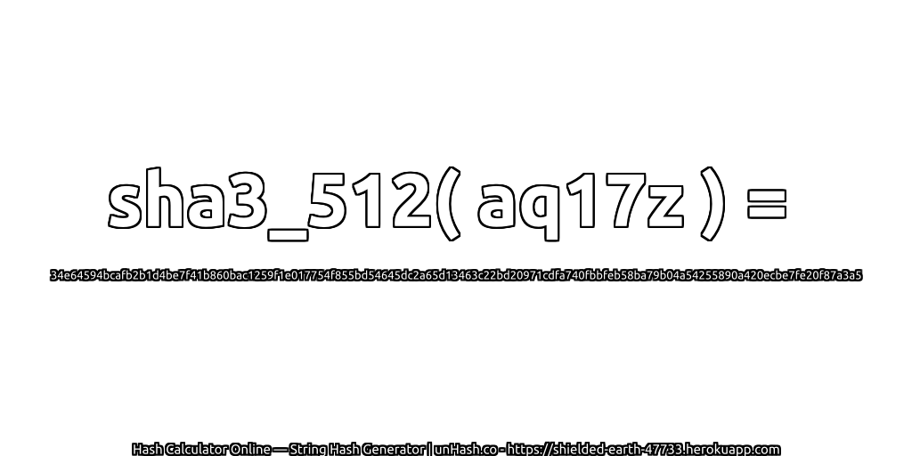 sha3_512( aq17z ) = 34e64594bcafb2b1d4be7f41b860bac1259f1e017754f855bd54645dc2a65d13463c22bd20971cdfa740fbbfeb58ba79b04a54255890a420ecbe7fe20f87a3a5 | unHash.co