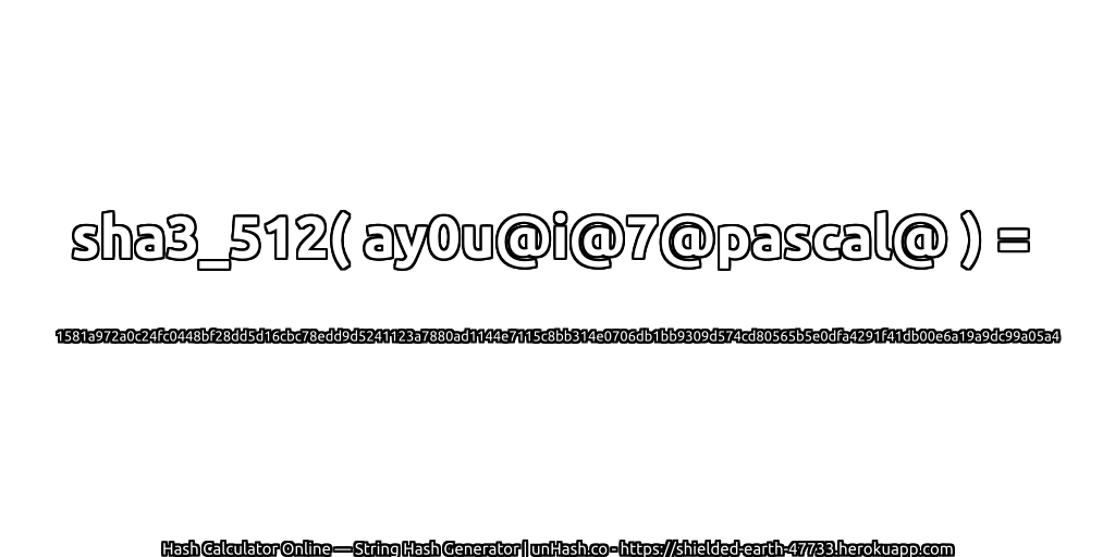 sha3_512( ay0u@i@7@pascal@ ) = 1581a972a0c24fc0448bf28dd5d16cbc78edd9d5241123a7880ad1144e7115c8bb314e0706db1bb9309d574cd80565b5e0dfa4291f41db00e6a19a9dc99a05a4 | unHash.co