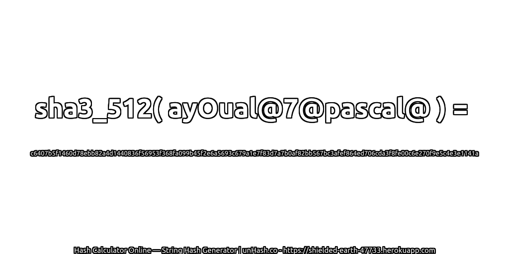 sha3_512( ayOual@7@pascal@ ) = c6407b5f1460d78ebb82a4d1440836f56953f368fa099b45f2e6a5693c679a1e7f83d7a7b0af82bb567bc3afef864ed706cda3f8fe00c6e270f9e5c4e3e1141a | unHash.co