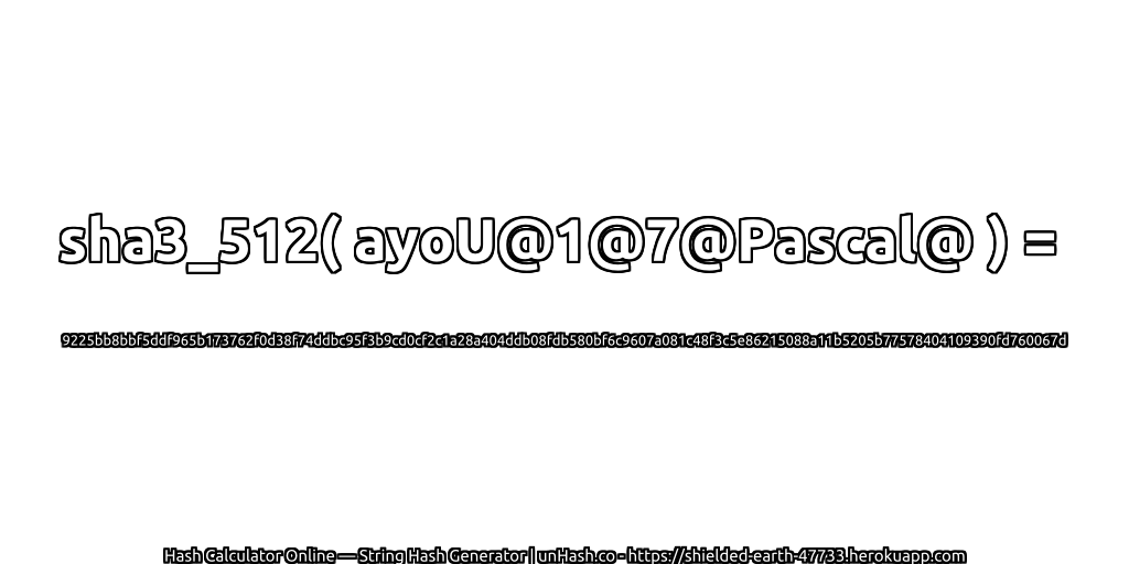 sha3_512( ayoU@1@7@Pascal@ ) = 9225bb8bbf5ddf965b173762f0d38f74ddbc95f3b9cd0cf2c1a28a404ddb08fdb580bf6c9607a081c48f3c5e86215088a11b5205b77578404109390fd760067d | unHash.co