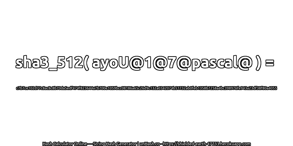 sha3_512( ayoU@1@7@pascal@ ) = c7b7ce102d77c8ac8c8b70da5edf474f823644a7b700e1059bcc08186a65c26d9c132a0342074b51732ab0feb1358b7258a4bc398976fe943a23df38f80a4055 | unHash.co