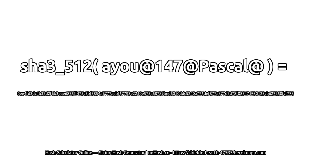 sha3_512( ayou@147@Pascal@ ) = 0ee4fd3dc4b32d2f6b3eae6875ff475c5bf5854a7777aebf67793e2210e575a68789bed6010ddc5240a776def877a877d2d78f085471730123cb627250fcf778 | unHash.co