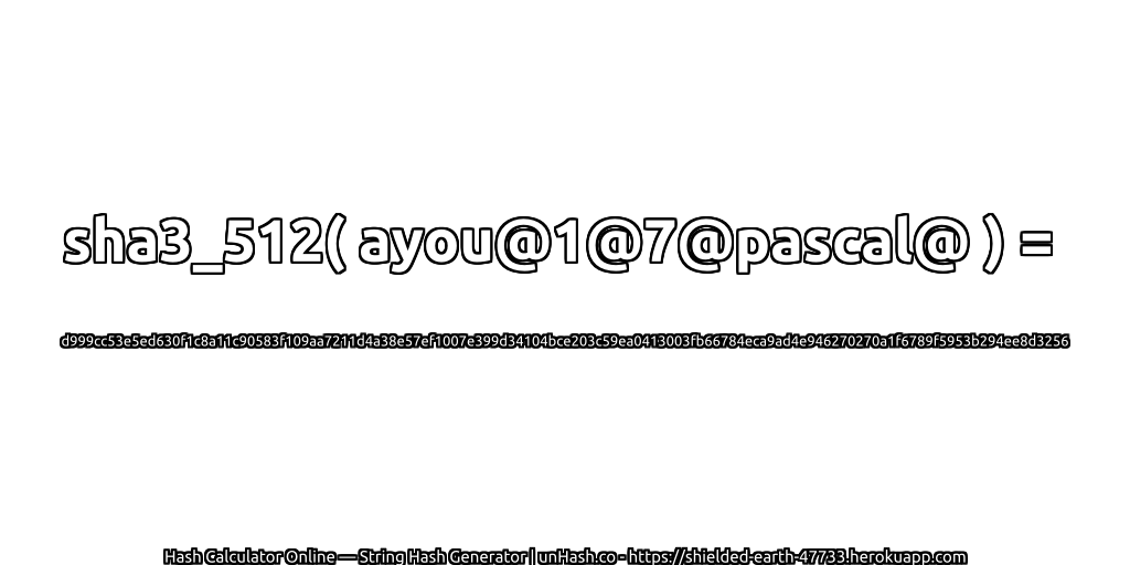 sha3_512( ayou@1@7@pascal@ ) = d999cc53e5ed630f1c8a11c90583f109aa7211d4a38e57ef1007e399d34104bce203c59ea0413003fb66784eca9ad4e946270270a1f6789f5953b294ee8d3256 | unHash.co