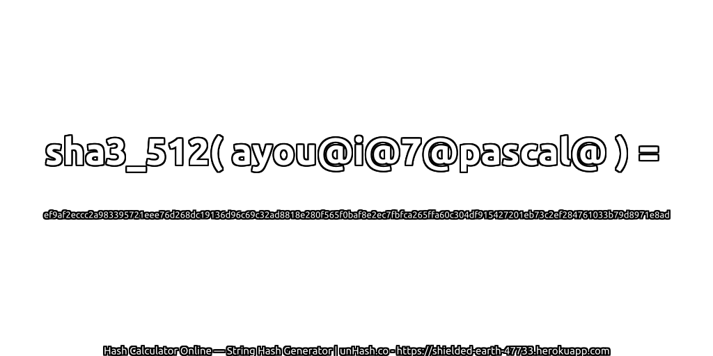 sha3_512( ayou@i@7@pascal@ ) = ef9af2eccc2a983395721eee76d268dc19136d96c69c32ad8818e280f565f0baf8e2ec7fbfca265ffa60c304df915427201eb73c2ef284761033b79d8971e8ad | unHash.co