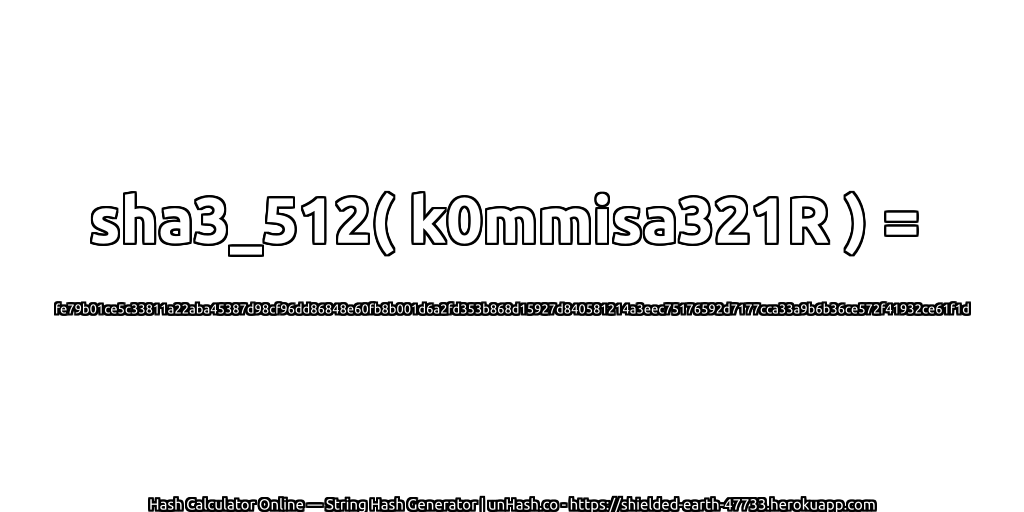 sha3_512( k0mmisa321R ) = fe79b01ce5c33811a22aba45387d98cf96dd86848e60fb8b001d6a2fd353b868d15927d840581214a3eec75176592d7177cca33a9b6b36ce572f41932ce61f1d | unHash.co
