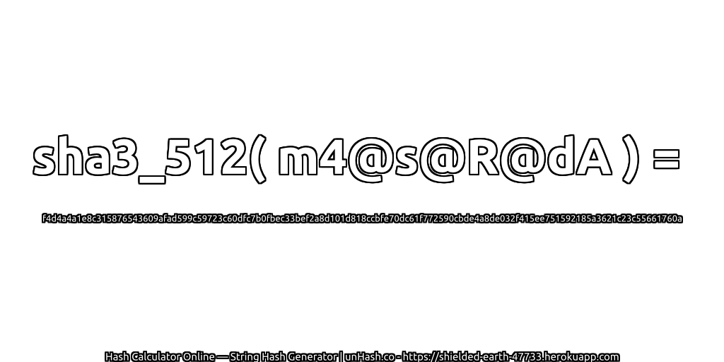 sha3_512( m4@s@R@dA ) = f4d4a4a1e8c315876543609afad599c59723c60dfc7b0fbec33bef2a8d101d818ccbfe70dc61f772590cbde4a8de032f415ee751592185a3621c23c55661760a | unHash.co