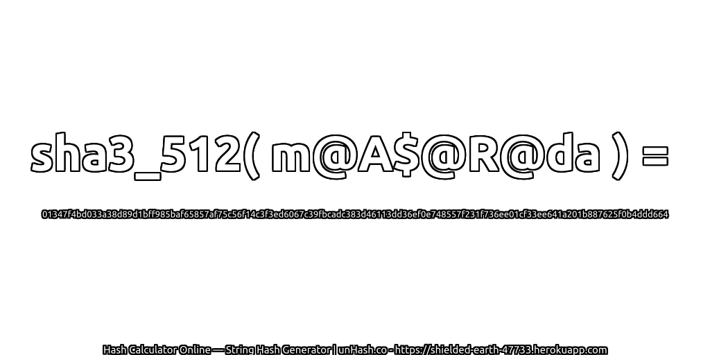 sha3_512( m@A$@R@da ) = 01347f4bd033a38d89d1bff985baf65857af75c56f14c3f3ed6067c39fbcadc383d46113dd36ef0e748557f231f736ee01cf33ee641a201b887625f0b4ddd664 | unHash.co