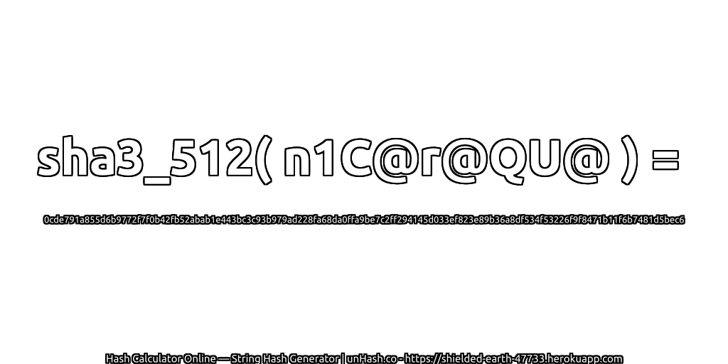 sha3_512( n1C@r@QU@ ) = 0cde791a855d6b9772f7f0b42fb52abab1e443bc3c93b979ad228fa68da0ffa9be7c2ff294145d033ef823e89b36a8df534f53226f9f8471b11f6b7481d5bec6 | unHash.co