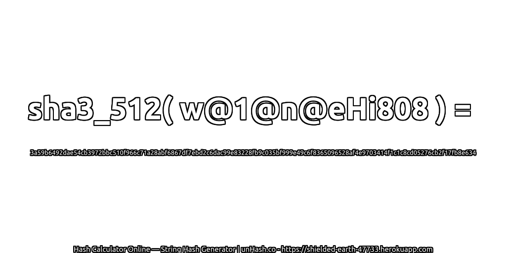 sha3_512( w@1@n@eHi808 ) = 3a59b6492dae54cb3972bbc510f966c71a28abf6867df7ebd2c6dac99e83228fb9c035bf999e49c6f8365096528af4e9703414f1c1c8cd05276cb2f17fb8e634 | unHash.co