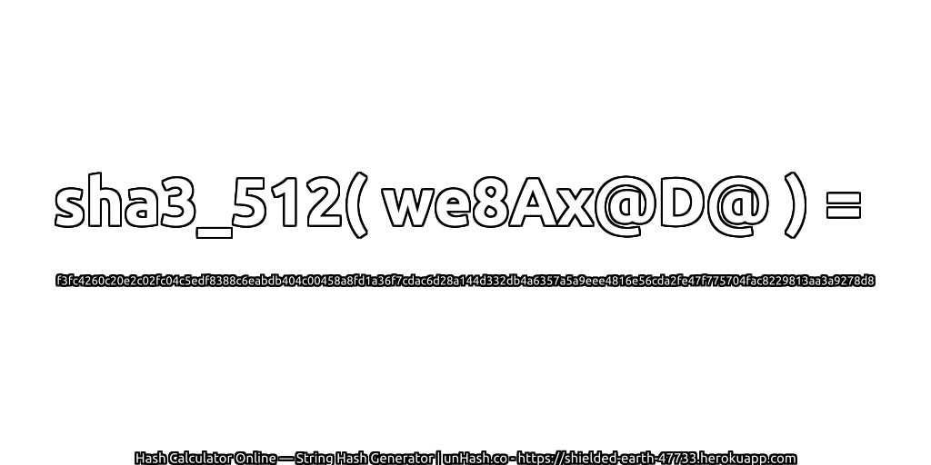 sha3_512( we8Ax@D@ ) = f3fc4260c20e2c02fc04c5edf8388c6eabdb404c00458a8fd1a36f7cdac6d28a144d332db4a6357a5a9eee4816e56cda2fe47f775704fac8229813aa3a9278d8 | unHash.co
