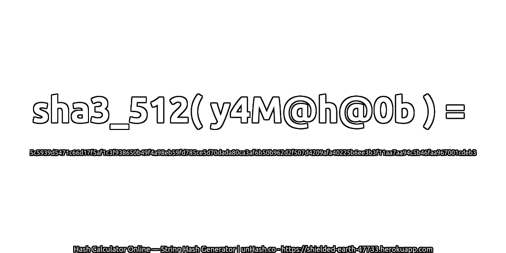 sha3_512( y4M@h@0b ) = 5c5939d5471c66d17f5af1c3f938650b49f4a98eb59fd785ce5d70dada80ca3af6b50b962d2f507d4209afa40225b6ee3b3f11aa7aa94c5b46faa967001cdeb3 | unHash.co