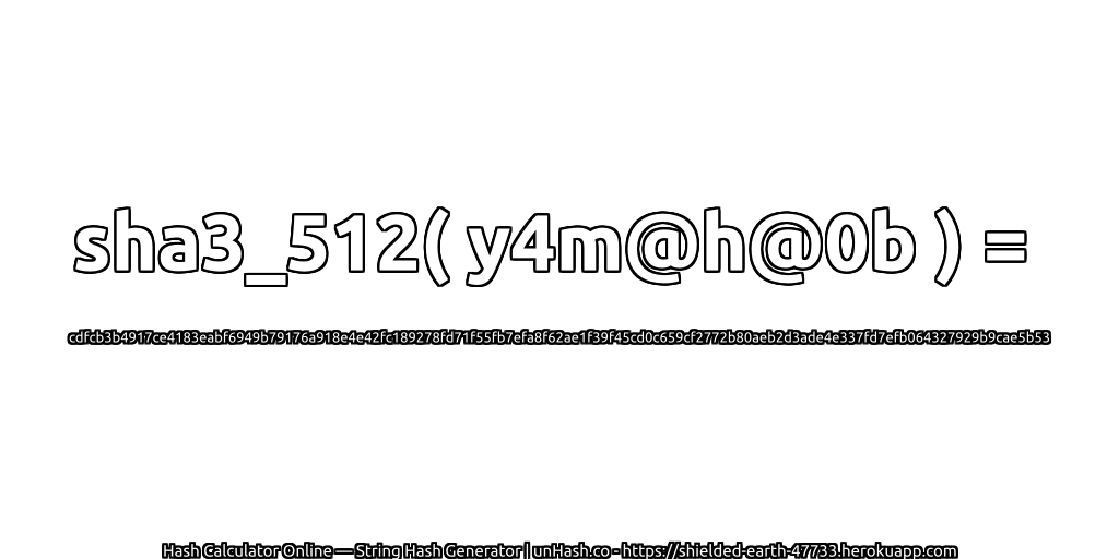 sha3_512( y4m@h@0b ) = cdfcb3b4917ce4183eabf6949b79176a918e4e42fc189278fd71f55fb7efa8f62ae1f39f45cd0c659cf2772b80aeb2d3ade4e337fd7efb064327929b9cae5b53 | unHash.co