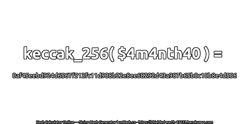 keccak_256( $4m4nth40 ) = 0af45eebd924d6567f513fc11d908b22e8ee68292d43a987b65b0c10b8e4d556 | unHash.co