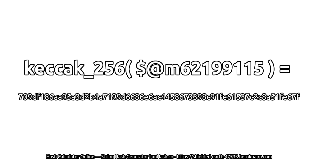 keccak_256( $@m62199115 ) = 709df186aa95a3d2b4a7199d6686e6ac4458673398c91fe61537c2c8a51fe67f | unHash.co