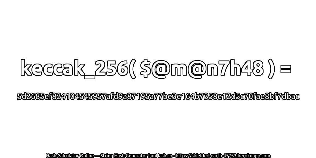 keccak_256( $@m@n7h48 ) = 5d2685ef824104545957afd9a87195a77be3e164b7358e12d5c70fae8bf7dbac | unHash.co