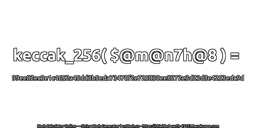 keccak_256( $@m@n7h@8 ) = 99ee82ec0e1c4652a45dd3b5eda73470f2e725830ee8272e3d23d8e4253edc9d | unHash.co