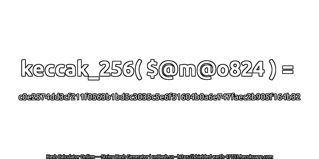 keccak_256( $@m@o824 ) = c0e2574dd3cf211f0563b1bd5c3035c5e6f51604b0a6e747faec2b905f164b32 | unHash.co