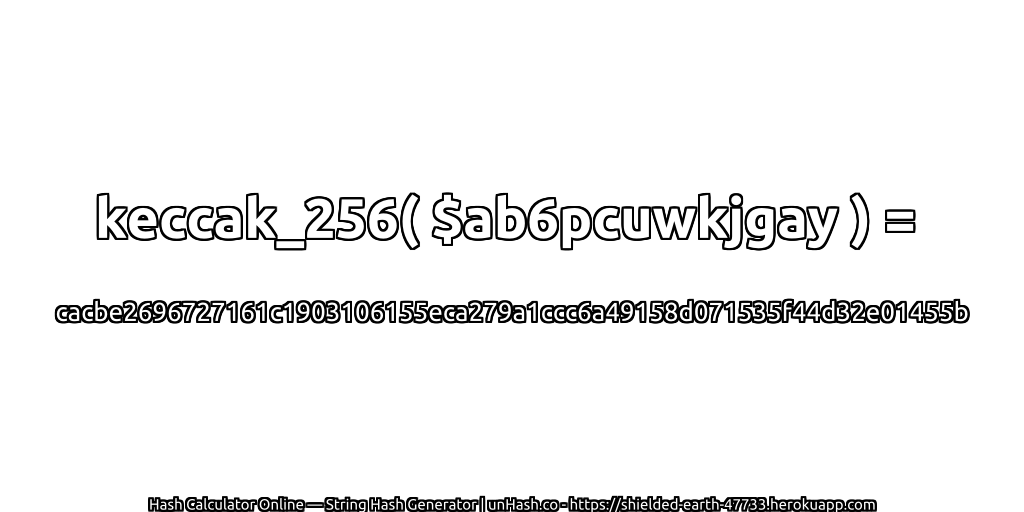 keccak_256( $ab6pcuwkjgay ) = cacbe2696727161c1903106155eca279a1ccc6a49158d071535f44d32e01455b | unHash.co