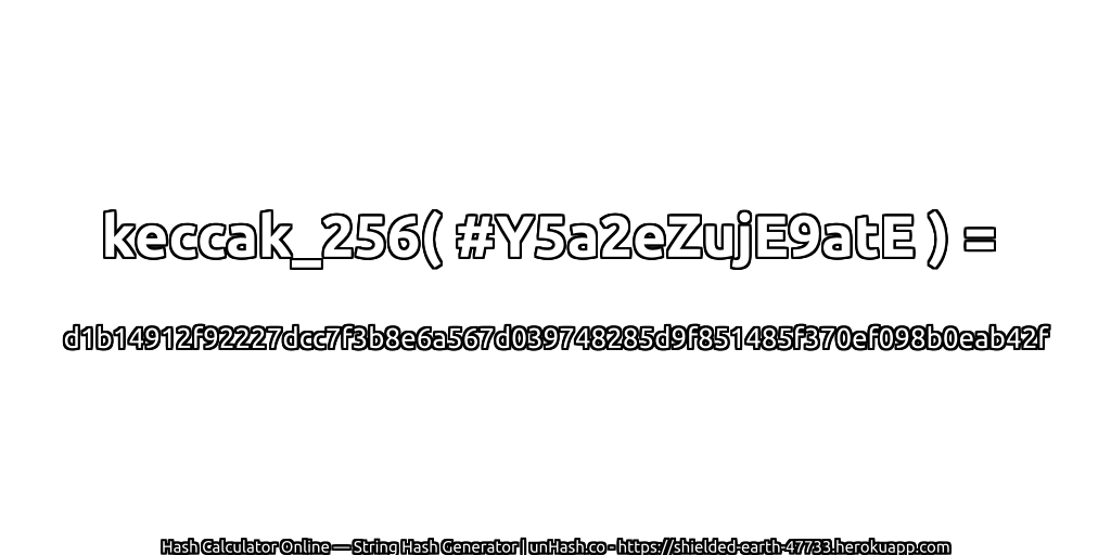 keccak_256( #Y5a2eZujE9atE ) = d1b14912f92227dcc7f3b8e6a567d039748285d9f851485f370ef098b0eab42f | unHash.co
