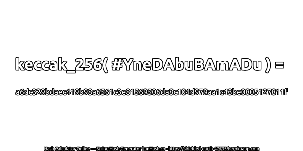 keccak_256( #YneDAbuBAmADu ) = a6dc329bdaec419b98a6561c3e81569506da8c104d979aa1c43be0805127811f | unHash.co