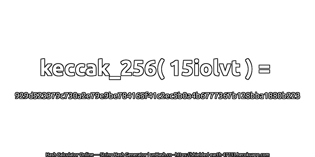 keccak_256( 15iolvt ) = 929d523379c730a2e79e9be784165f41c2ec5b0a4b6777367b128bba1880b223 | unHash.co